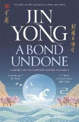 A Bond Undone: Legends of the Condor Heroes Vol. 2 A Bond Undone: Legends of the Condor Heroes Vol. 2