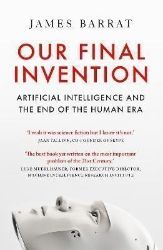 Our Final Invention: Artificial Intelligence and the End of the Human Era - Knihy o technologii v angličtině Our Final Invention: Artificial Intelligence and the End of the Human Era