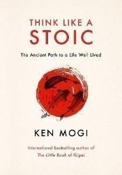 Think Like a Stoic Think Like a Stoic