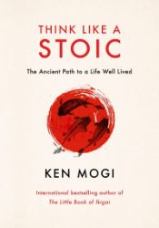 Think Like a Stoic - Ken Mogi - Filozofie v angličtině Think Like a Stoic