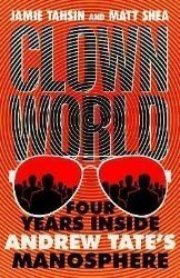 Clown World: Four Years Inside Andrew Tate's Manosphere Clown World: Four Years Inside Andrew Tate's Manosphere