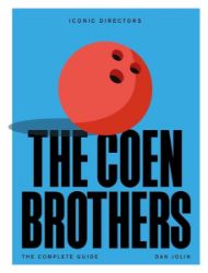 The Coen Brothers: The Complete Unofficial Guide The Coen Brothers: The Complete Unofficial Guide