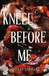 Kneel Before Me - Lindsay Straube - Adult romantasy Kneel Before Me