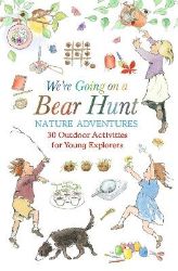 We´re Going on a Bear Hunt Nature Adventures: 30 Outdoor Activities for Young Explorers We´re Going on a Bear Hunt Nature Adventures: 30 Outdoor Activities for Young Explorers