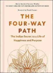 The Four-Way Path: The Indian Secret to a Life of Happiness and Purpose The Four-Way Path: The Indian Secret to a Life of Happiness and Purpose