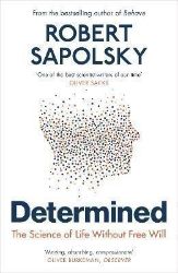Determined: The Science of Life Without Free Will Determined: The Science of Life Without Free Will