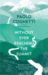 Without Ever Reaching the Summit: A Himalayan Journey Without Ever Reaching the Summit: A Himalayan Journey