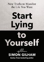 Start Lying to Yourself - Simon Gilham - Seberozvojové knihy v agličtině Start Lying to Yourself