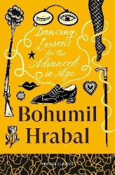 Dancing Lessons for the Advanced in Age - Bohumil Hrabal - Česká beletrie v angličtině Dancing Lessons for the Advanced in Age