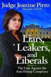 Liars, Leakers, and Liberals : The Case Against the Anti-Trump Conspiracy - Knihy o politice v angličtině Liars, Leakers, and Liberals : The Case Against the Anti-Trump Conspiracy