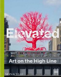 Elevated: Art on the High Line - Knihy o architektuře v angličtině Elevated: Art on the High Line