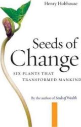 Seeds of Change : Six Plants That Transformed Mankind Seeds of Change : Six Plants That Transformed Mankind