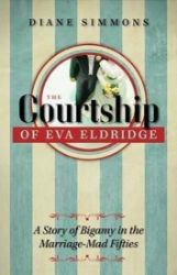 The Courtship of Eva Eldridge : A Story of Bigamy in the Marriage-Mad Fifties The Courtship of Eva Eldridge : A Story of Bigamy in the Marriage-Mad Fifties
