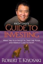 Rich Dad's Guide to Investing: What the Rich Invest in, That the Poor and the Middle Class - Robert T. Kiyosaki - Seberozvojové knihy v agličtině Rich Dad´s Guide to Investing: What the Rich Invest in, That the Poor and the Middle Class