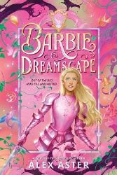 Barbie: Dreamscape - Alex Aster - Young Adult romantasy Barbie: Dreamscape