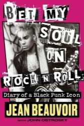 Bet My Soul on Rock 'n' Roll: Diary of a Black Punk Icon Bet My Soul on Rock 'n' Roll: Diary of a Black Punk Icon