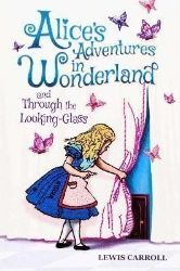 Alice's Adventures in Wonderland and Through the Looking-Glass Alice's Adventures in Wonderland and Through the Looking-Glass
