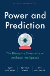 Power and Prediction: The Disruptive Economics of Artificial Intelligence Power and Prediction: The Disruptive Economics of Artificial Intelligence