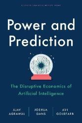 Power and Prediction: The Disruptive Economics of Artificial Intelligence Power and Prediction: The Disruptive Economics of Artificial Intelligence