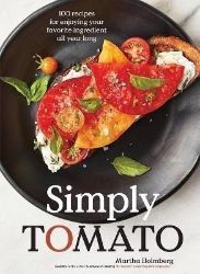 Simply Tomato: 100 Recipes for Enjoying Your Favorite Ingredient All Year Long Simply Tomato: 100 Recipes for Enjoying Your Favorite Ingredient All Year Long