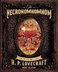 The Necronomnomnom: Recipes and Rites from the Lore of H. P. Lovecraft The Necronomnomnom: Recipes and Rites from the Lore of H. P. Lovecraft