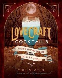 Lovecraft Cocktails : Elixirs & Libations from the Lore of H. P. Lovecraft Lovecraft Cocktails : Elixirs & Libations from the Lore of H. P. Lovecraft