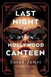 Last Night at the Hollywood Canteen: A Novel Last Night at the Hollywood Canteen: A Novel