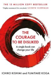The Courage To Be Disliked - Koga Fumitake - Seberozvojové knihy v agličtině The Courage To Be Disliked