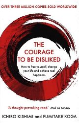 The Courage To Be Disliked The Courage To Be Disliked