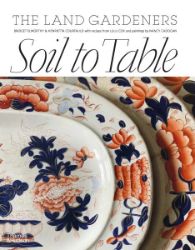 Soil to Table: The Land Gardeners Soil to Table: The Land Gardeners