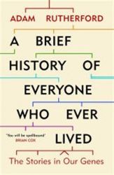 A Brief History of Everyone Who Ever Lived : The Stories in Our Genes A Brief History of Everyone Who Ever Lived : The Stories in Our Genes