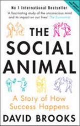 The Social Animal : A Story of How Success Happens The Social Animal : A Story of How Success Happens