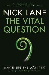 The Vital Question : Why is life the way it is?