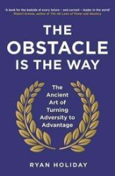 The Obstacle is the Way The Obstacle is the Way