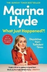 What Just Happened?!: Dispatches from Turbulent Times (The Sunday Times Bestseller) What Just Happened?!: Dispatches from Turbulent Times (The Sunday Times Bestseller)