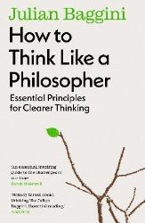 How to Think Like a Philosopher: Essential Principles for Clearer Thinking - Filozofie v angličtině How to Think Like a Philosopher: Essential Principles for Clearer Thinking