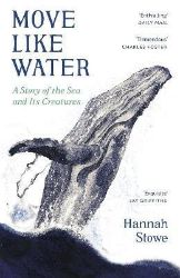 Move Like Water: A Story of the Sea and Its Creatures Move Like Water: A Story of the Sea and Its Creatures