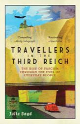 Travellers in the Third Reich: The Rise of Fascism Through the Eyes of Everyday People Travellers in the Third Reich: The Rise of Fascism Through the Eyes of Everyday People