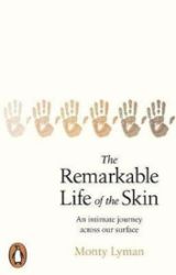 The Remarkable Life of the Skin : An intimate journey across our surface - Knihy o vědě v angličtině The Remarkable Life of the Skin : An intimate journey across our surface
