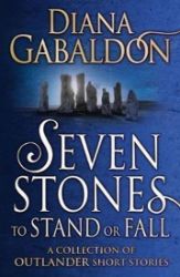 Seven Stones to Stand or Fall: A Collection of Outlander Short Stories Seven Stones to Stand or Fall: A Collection of Outlander Short Stories
