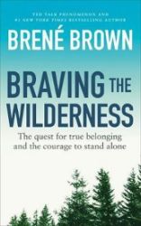 Braving the Wilderness : The quest for true belonging and the courage to stand alone - Seberozvojové knihy v agličtině Braving the Wilderness : The quest for true belonging and the courage to stand alone