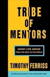 Tribe of Mentors : Short Life Advice from the Best in the World - Timothy Ferriss - Seberozvojové knihy v agličtině Tribe of Mentors : Short Life Advice from the Best in the World