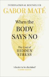 When the Body Says No - Gabor Maté - Psychologie v angličtině When the Body Says No