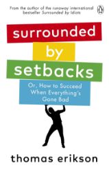 Surrounded by Setbacks : Or, How to Succeed When Everything's Gone Bad - Thomas Erikson - Psychologie v angličtině Surrounded by Setbacks : Or, How to Succeed When Everything´s Gone Bad