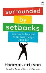 Surrounded by Setbacks : Or, How to Succeed When Everything's Gone Bad - Thomas Erikson - Psychologie v angličtině Surrounded by Setbacks : Or, How to Succeed When Everything´s Gone Bad