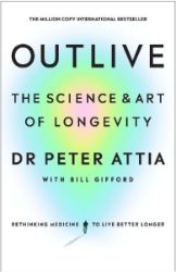 Outlive: The Science and Art of Longevity - Peter Attia - Knihy o vědě v angličtině Outlive: The Science and Art of Longevity