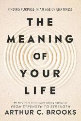 Meaning of Your Life - Arthur C. Brooks - Filozofie v angličtině Meaning of Your Life