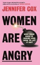Women Are Angry: Why Your Rage is Hiding and How to Let it Out Women Are Angry: Why Your Rage is Hiding and How to Let it Out