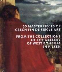 50 masterpieces of Czech Fin de Siecle Art from the Collections of the Gallery of West Boh - kolektiv autorů - Čeští autoři v angličtině 50 masterpieces of Czech Fin de Siecle Art from the Collections of the Gallery of West Boh