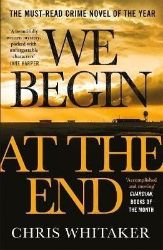 We Begin at the End : A Guardian and Express Best Thriller of the Year We Begin at the End : A Guardian and Express Best Thriller of the Year